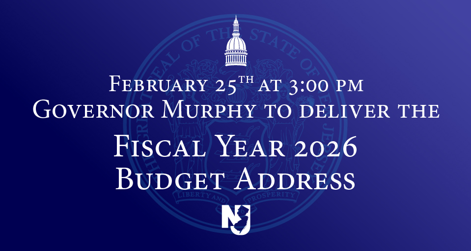  Governor Phil Murphy will deliver his Fiscal Year 2026 Budget Address in the Assembly Chamber at the New Jersey State House at 3:00 p.m. on Tuesday, February 25, 